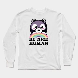 Be Nice Human Bear Funny Long Sleeve T-Shirt